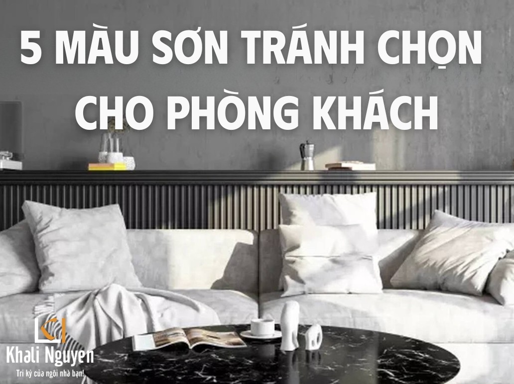 5 màu sơn tránh chọn cho phòng khách