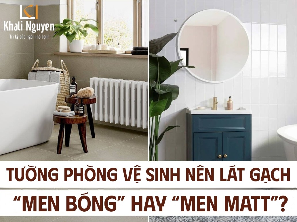 Tường phòng vệ sinh nên lát gạch “men bóng” hay “men Matt”?