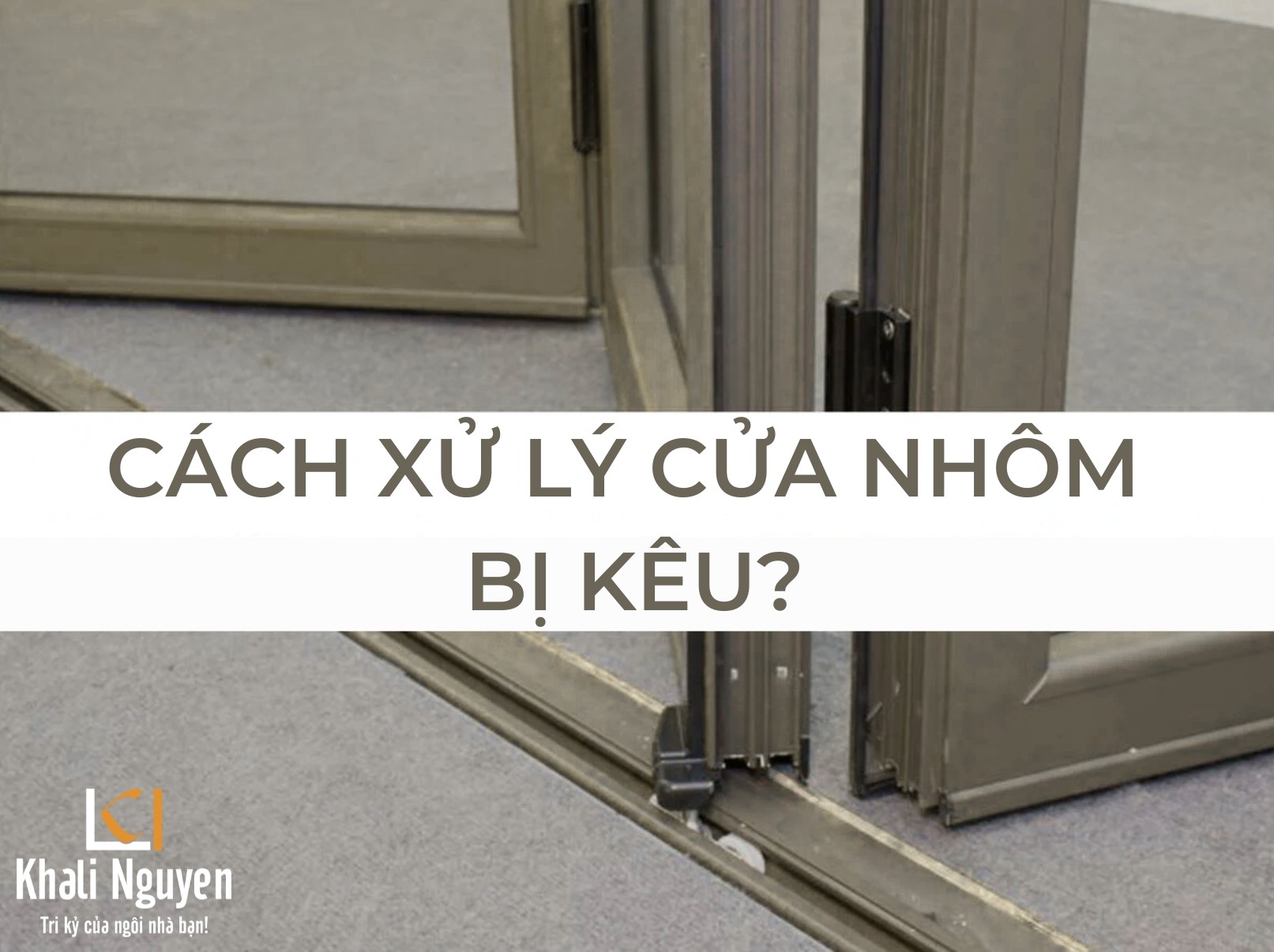 Cách xử lý cửa nhôm bị kêu