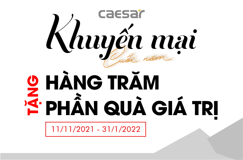 Khuyến mãi siêu hấp dẫn: Rinh ngay hàng trăm phần quà giá trị từ Caesar
