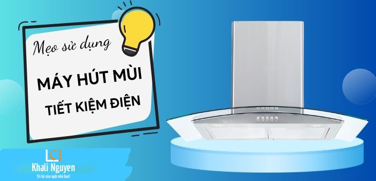 Sử dụng máy hut mùi tiết kiệm điện